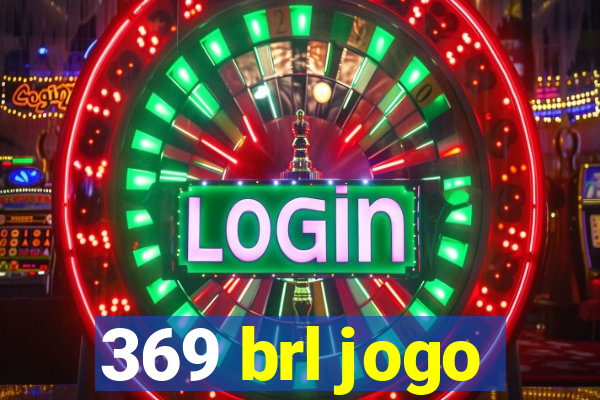 369 brl jogo